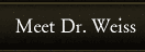 Meet Dr. Weiss